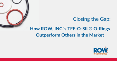 Closing the Gap: How ROW, INC.'s TFE-O-SIL® O-Rings Outperform Others in the Market