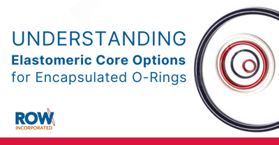 Understanding Elastomeric Core Options for Encapsulated O-Rings